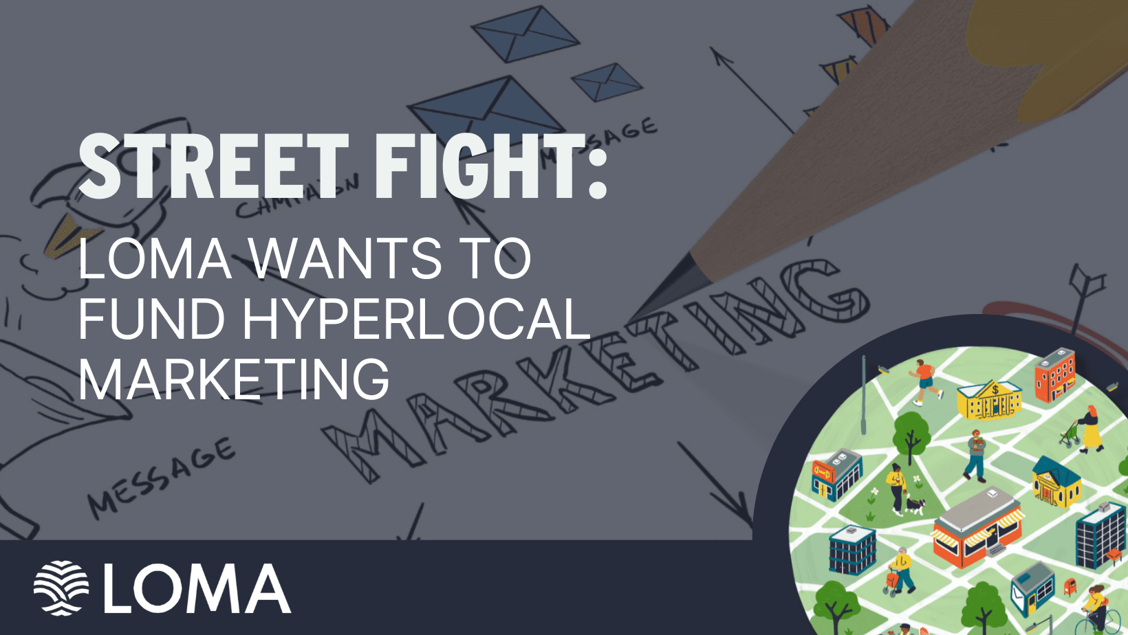 Street Fight: LOMA wants to fund hyperlocal marketing.